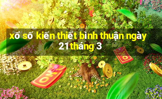 xổ số kiến thiết bình thuận ngày 21 tháng 3