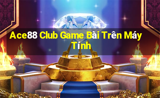 Ace88 Club Game Bài Trên Máy Tính