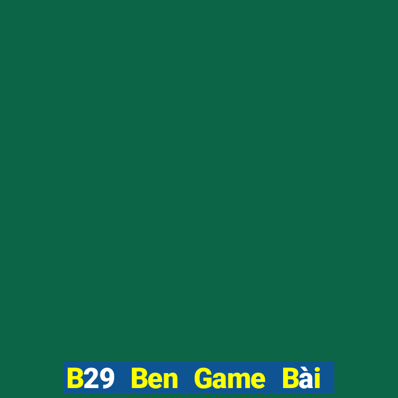 B29 Ben Game Bài Poker Đổi Thưởng