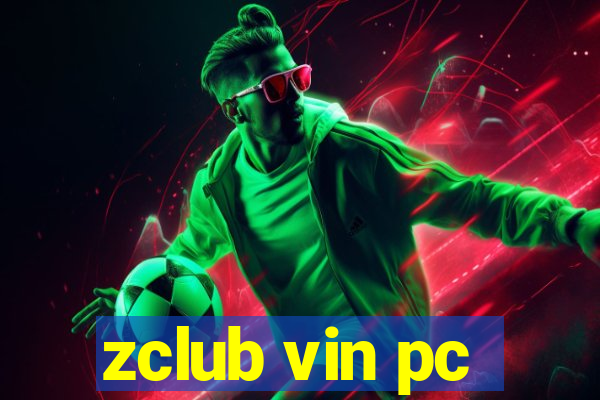 zclub vin pc