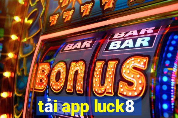 tải app luck8