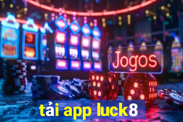 tải app luck8