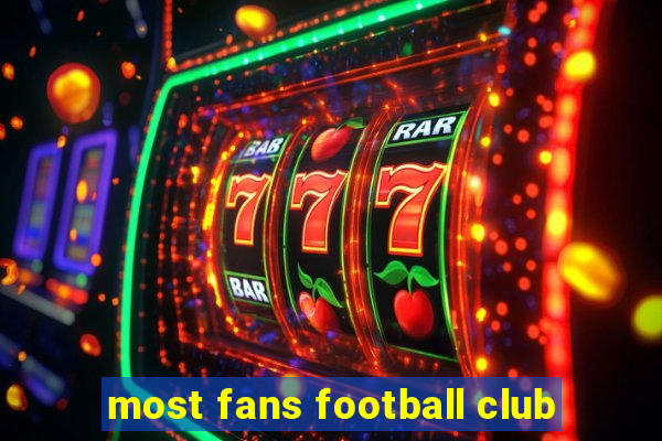 most fans football club