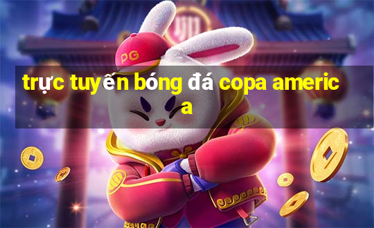 trực tuyến bóng đá copa america