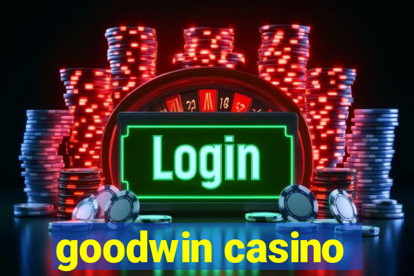 goodwin casino