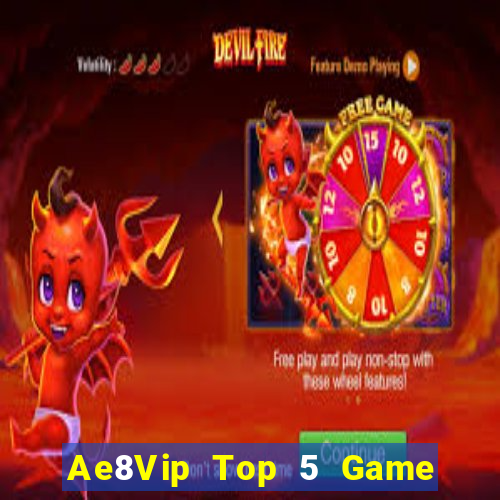 Ae8Vip Top 5 Game Đánh Bài Đổi Thưởng