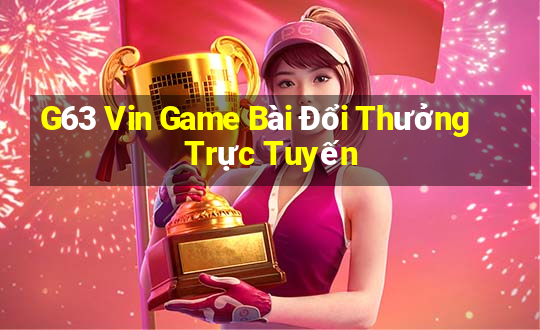 G63 Vin Game Bài Đổi Thưởng Trực Tuyến