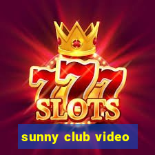 sunny club video