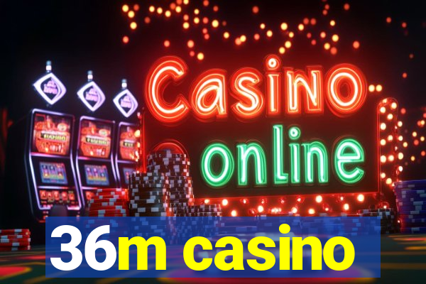 36m casino