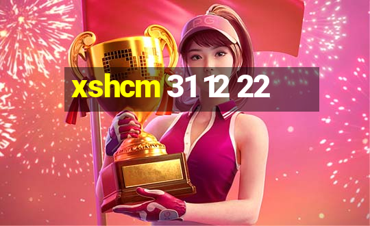 xshcm 31 12 22