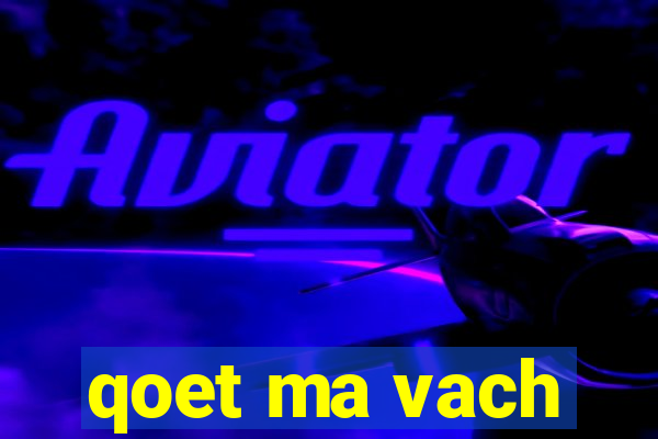 qoet ma vach