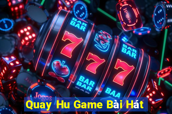 Quay Hu Game Bài Hát