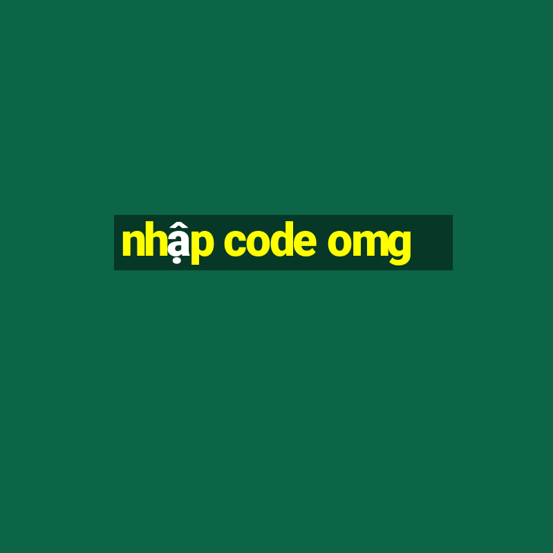 nhập code omg