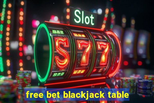 free bet blackjack table