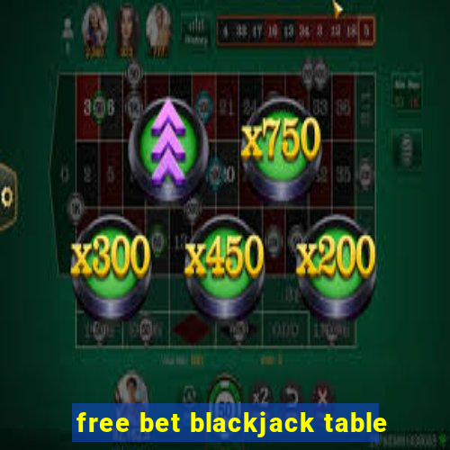 free bet blackjack table