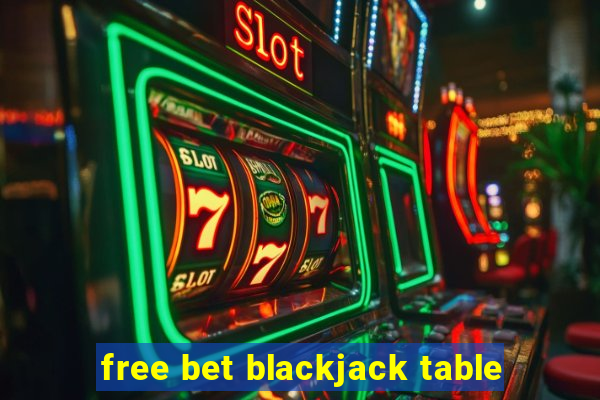 free bet blackjack table