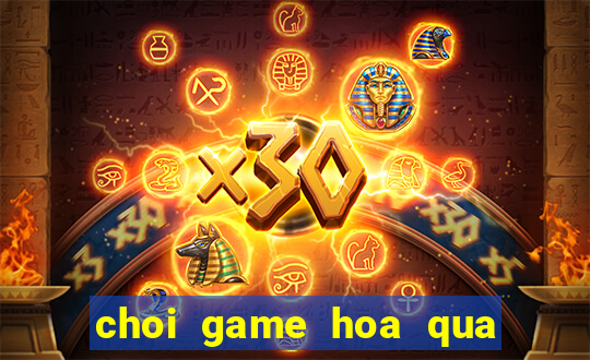 choi game hoa qua noi gian 24h