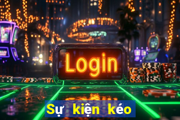 Sự kiện kéo mới nhất 2019