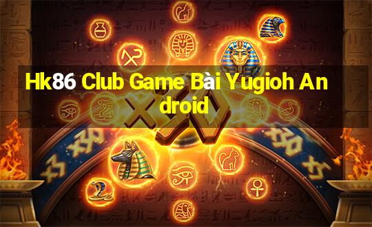 Hk86 Club Game Bài Yugioh Android