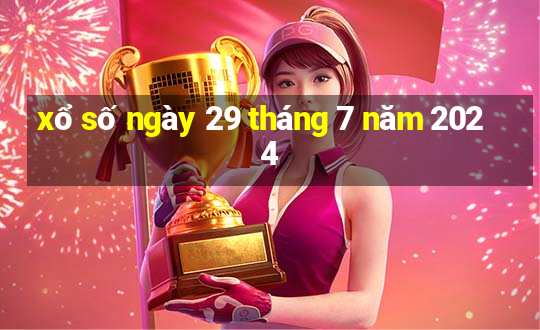 xổ số ngày 29 tháng 7 năm 2024