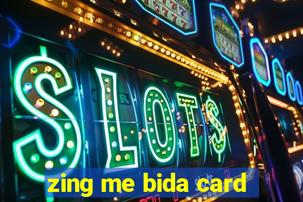 zing me bida card