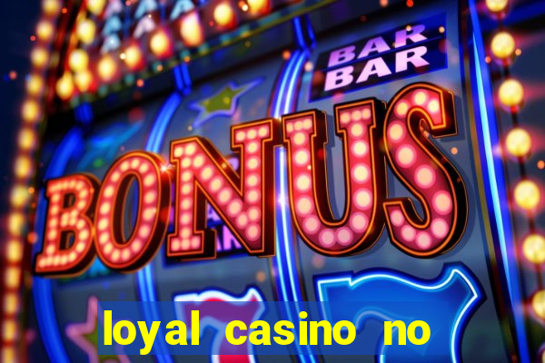 loyal casino no deposit bonus