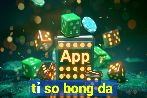 tỉ so bong da