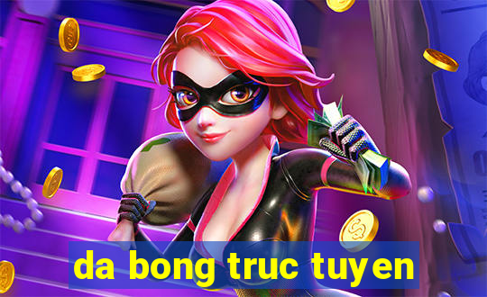 da bong truc tuyen