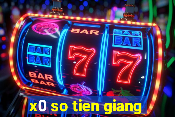 x0 so tien giang