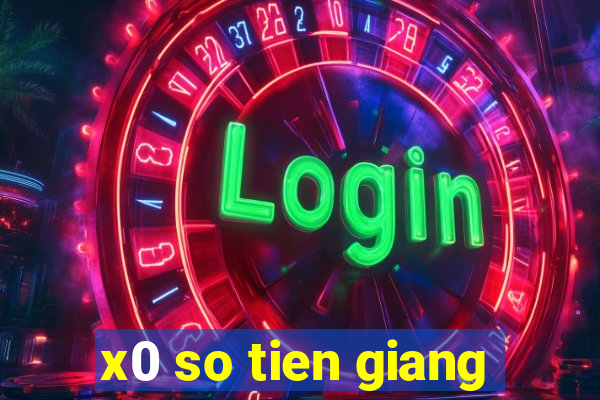 x0 so tien giang