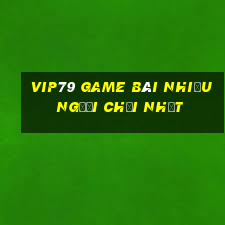 Vip79 Game Bài Nhiều Người Chơi Nhất