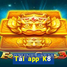 Tải app K8 Thưởng 88k