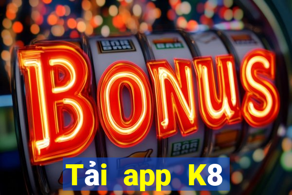 Tải app K8 Thưởng 88k