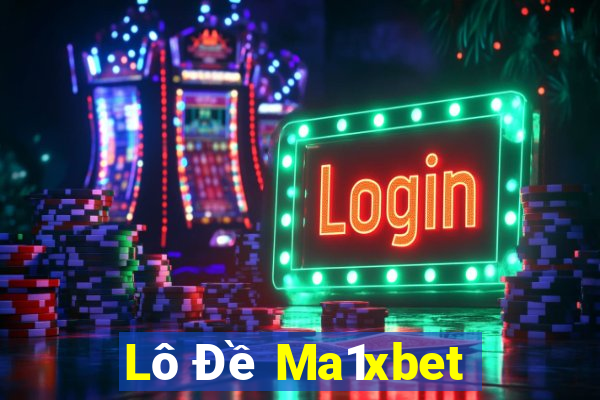 Lô Đề Ma1xbet