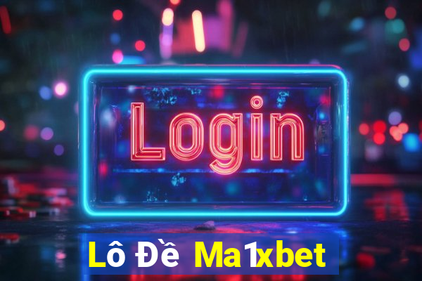 Lô Đề Ma1xbet