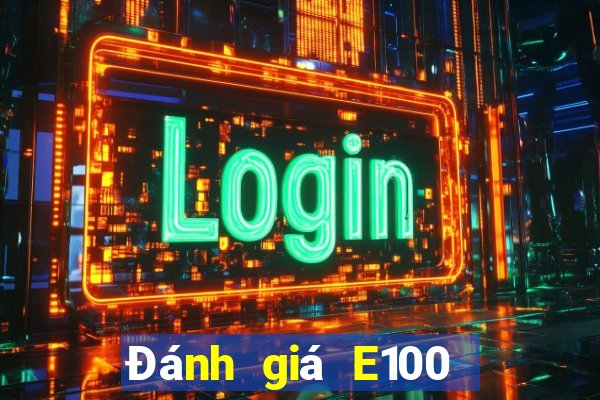 Đánh giá E100 giải trí