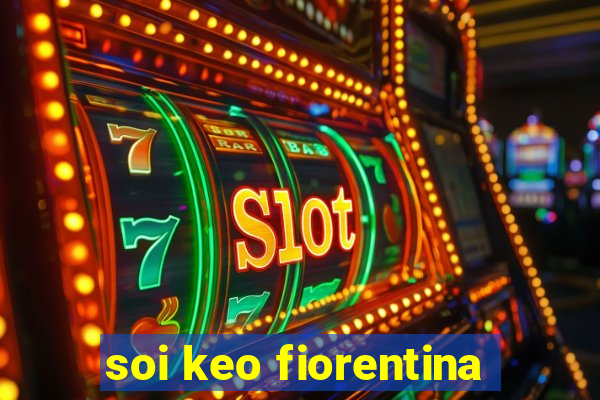 soi keo fiorentina