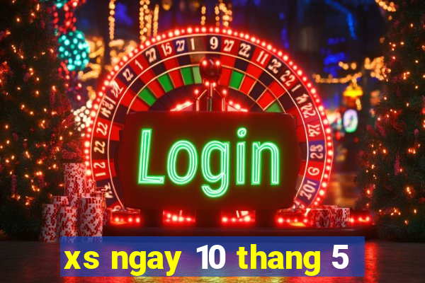 xs ngay 10 thang 5