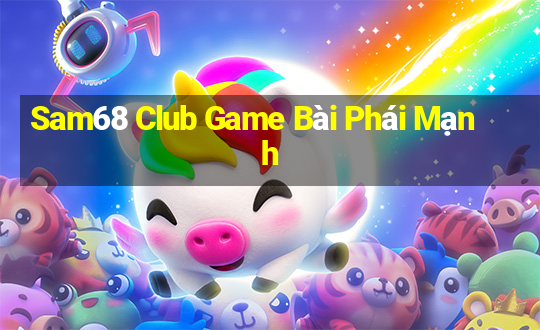 Sam68 Club Game Bài Phái Mạnh