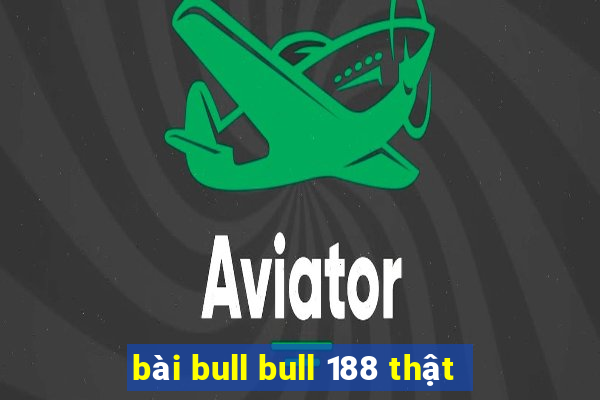 bài bull bull 188 thật