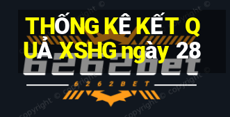 THỐNG KÊ KẾT QUẢ XSHG ngày 28