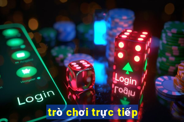 trò chơi trực tiếp