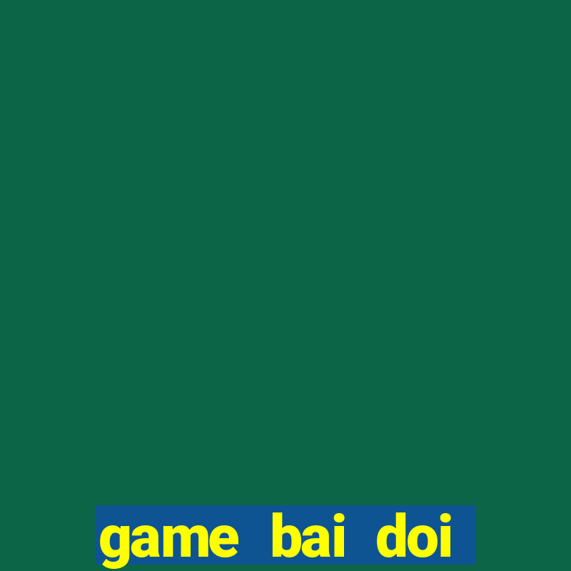 game bai doi thuong rong xanh