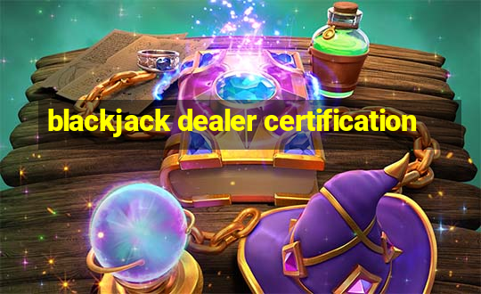 blackjack dealer certification