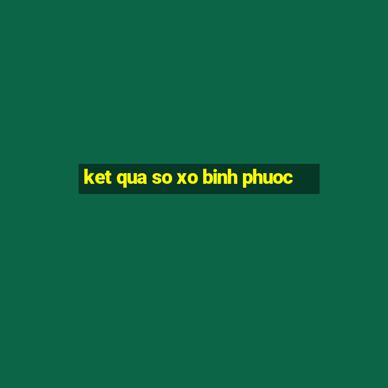 ket qua so xo binh phuoc