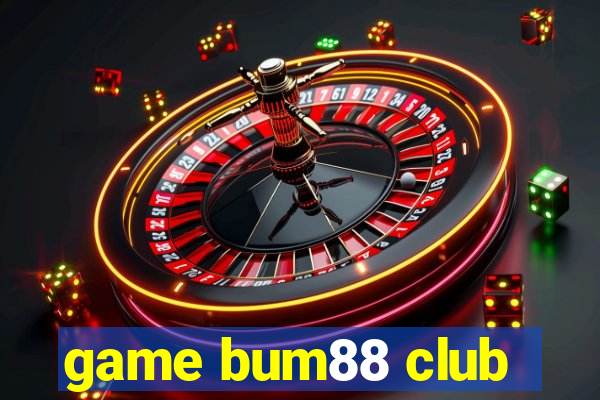 game bum88 club