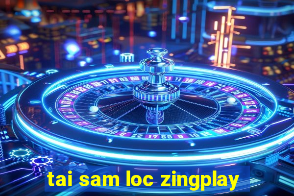 tai sam loc zingplay