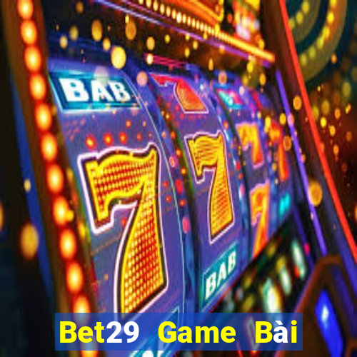 Bet29 Game Bài Tặng Code