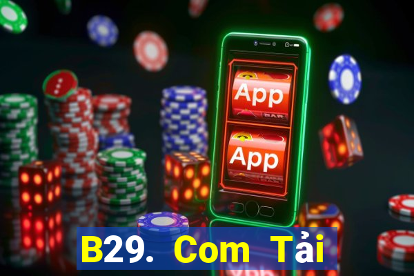 B29. Com Tải Game Bài Nhất Vip