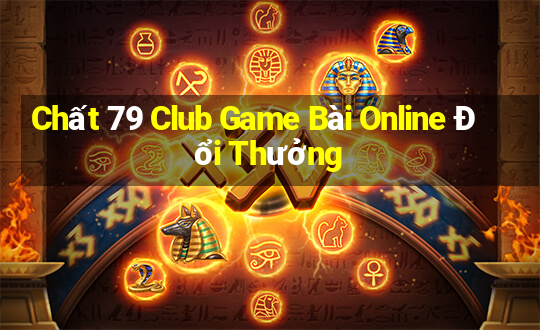 Chất 79 Club Game Bài Online Đổi Thưởng